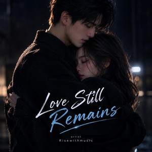 Love Still Remains by Risewithmusic