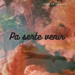 Pa serte venir by Casto on the beats