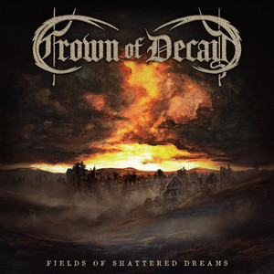 Fields of Shattered Dreams by Crown of Decay