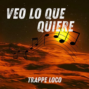 Veo Lo Que Quiere by Trappe loco