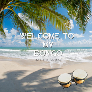 Welcome To My Bongo by Jay K El Sonido