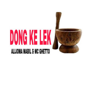 Alijoma Mabil & Mc Ghetto - Dong Ke Lek