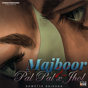 Majboor x Pal pal x Jhol by Shwetta Shikha