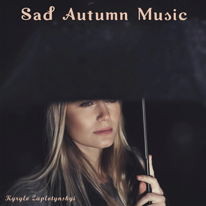 Kyrylo Zaplotynskyi — Sad Autumn Music