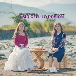 Esther Sian Ki Cing & Ruth Hoih - A Sia Geel Lo Pasian