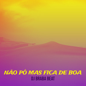 Dj Braba Beat - Não Pô Mas Fica De Boa