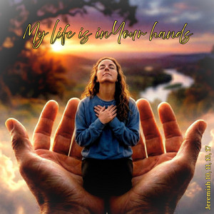 My life is in Your hands (Jeremiah 10, 11, 13, 17) by Stephen Knight