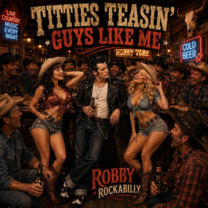Titties Teasin’ Guys Like Me by Robby Rockabilly