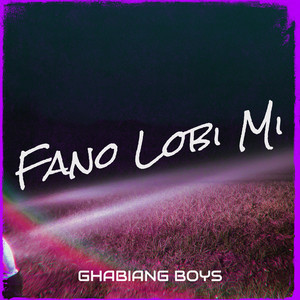 Fano Lobi Mi by Ghabiang Boys
