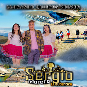 Sergio Moreta - Llorando Quieres Volver
