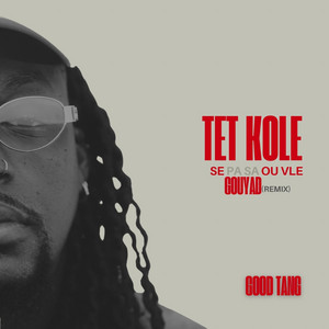 Good Tang - Tet Kole SE GOUYAD OU VLE