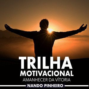 Trilha Motivacional: Amanhecer da Vitória by Nando Pinheiro