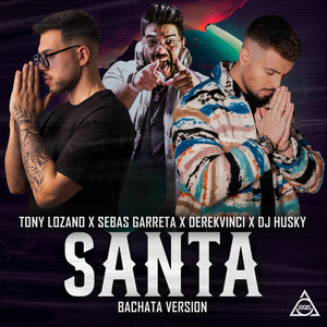 Tony Lozano, Sebas Garreta, DerekVinci & DJ Husky - Santa (Bachata Version)