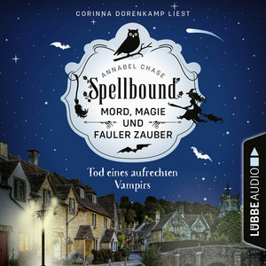 Tod eines aufrechten Vampirs - Spellbound - Mord, Magie und fauler Zauber, Folge 1 (Ungekürzt)