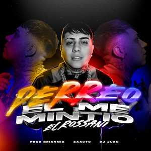 PERREO EL ME MINTIO by El Rossani, BRIANMIX, DJ Juan, Zaacto