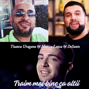 Tzanca Uraganu - TRAIM MAI BINE CA ALTII (feat. Monica Lupsa & DeSanto)