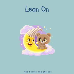 Lean On by The Beatle and The Bee