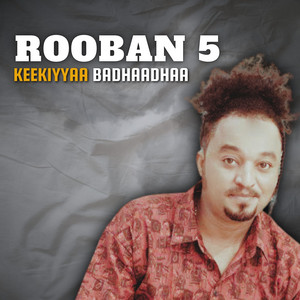 Keekiyyaa Badhaadhaa - Rooban 5