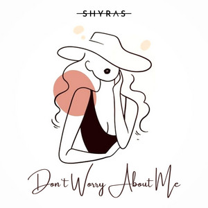 Don't Worry About Me by SHYRAS