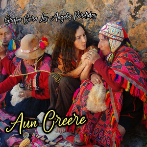 Aun Creere by Grupo Coro Los Angeles Perdidos