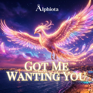 Got Me Wanting You by Alphiota