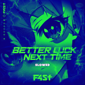 better luck next time - Slowed by F4ST