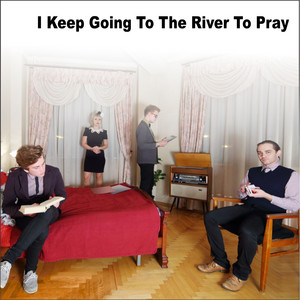 I Keep Going to the River to Pray by Julie & The Dreggs