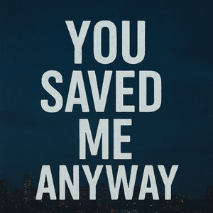 You Saved Me Anyway by Soiya