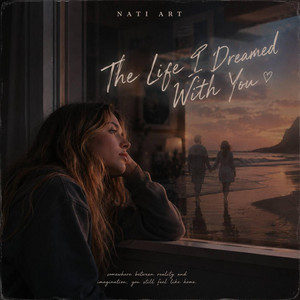 THE LIFE I DREAMED WITH YOU by NATI ART