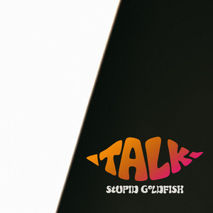 Talk by Stupid Goldfish