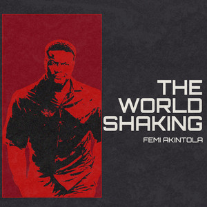 FEMI AKINTOLA - THE WORLD IS SHAKING