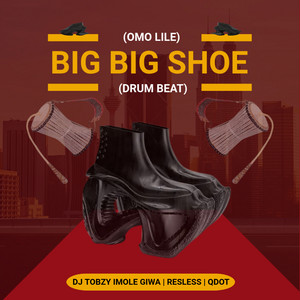 BIG BIG SHOE - Omo Lile by DJ TOBZY IMOLE GIWA, QDOT, RESLESS