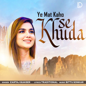 Ye Mat Kaho Khuda Se by Zartaj Quaiser