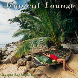 Kyrylo Zaplotynskyi — Tropical Lounge