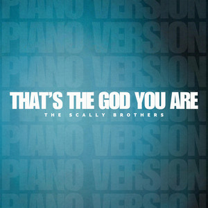 That's The God You Are - Piano Version by The Scally Brothers