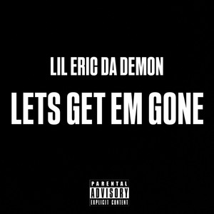 Lil Eric Da Demon - Lets Get Em Gone