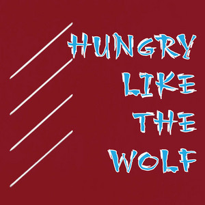 Hungry Like the Wolf