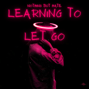 Learning To Let Go by Nothing But Hate