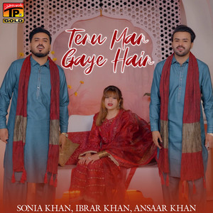 Sonia Khan, Ibrar Khan & Ansaar Khan - Tenu Man Gaye Hain