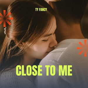 Close to me by Ty fancy