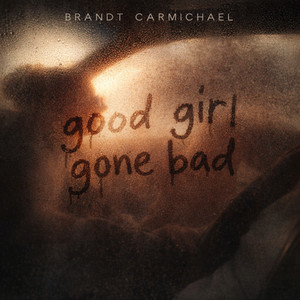 Good Girl Gone Bad by Brandt Carmichael