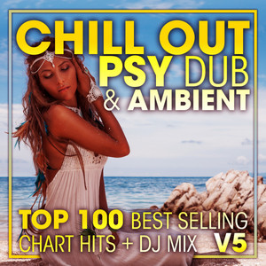 Chill Out Psy Dub & Ambient Top 100 Best Selling Chart Hits + DJ Mix V5 album