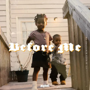 Before Me. by Mykel., B Nice, Mystro Productions