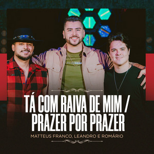 Tá Com Raiva de Mim / Prazer por Prazer - Ao Vivo by Matteus Franco, Leandro & Romário