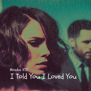 I Told You I Loved You by Monika XYZ