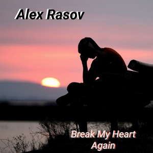 Break My Heart Again by Alex Rasov