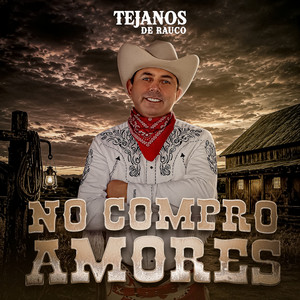 No Compro Amores by Tejanos de Rauco