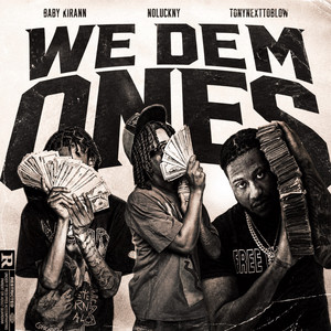 We Dem Ones by BABY KIRAN, NoLuckNy, TonyNextToBlow