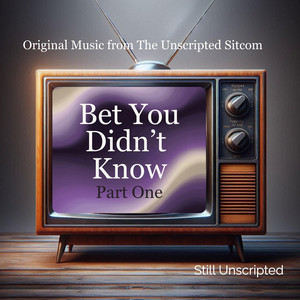 Bet You Didn't Know (Part One) by Still Unscripted