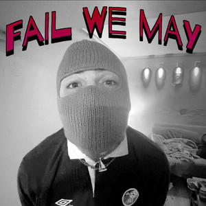 Fail We May by GOMiE